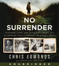 Title: No Surrender: A Father, a Son, and an Extraordinary Act of Heroism That Continues to Live on Today, Author: Chris Edmonds