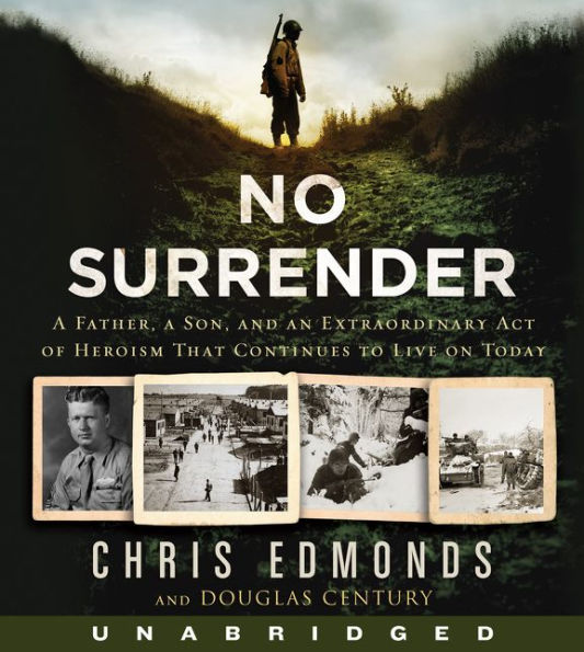 No Surrender: A Father, a Son, and an Extraordinary Act of Heroism That Continues to Live on Today