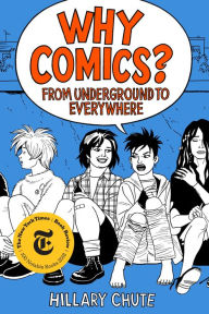 Title: Why Comics?: From Underground to Everywhere, Author: Hillary L. Chute