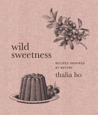 Free audio downloads books Wild Sweetness: Recipes Inspired by Nature