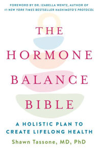 Public domain google books downloads The Hormone Balance Bible: A Holistic Plan to Create Lifelong Health in English 9780062958549 by Shawn Tassone MD, PhD.