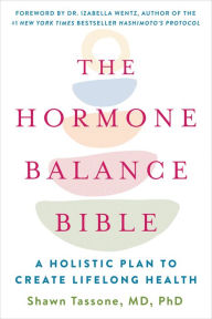 Title: The Hormone Balance Bible: A Holistic Plan to Create Lifelong Health, Author: Shawn Tassone MD
