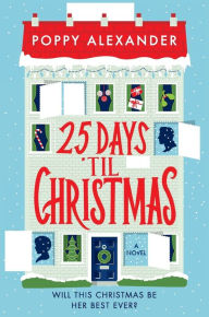 Title: 25 Days 'Til Christmas: A Novel, Author: Poppy Alexander