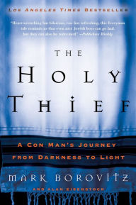 Title: The Holy Thief: A Con Man's Journey from Darkness to Light, Author: Mark Borovitz