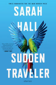 Title: Sudden Traveler, Author: Sarah Hall