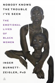 Download free it ebooks pdf Nobody Knows the Trouble I've Seen: The Emotional Lives of Black Women