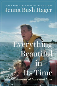 Title: Everything Beautiful in Its Time: Seasons of Love and Loss, Author: Jenna Bush Hager