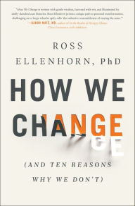 Download books from google How We Change: (And Ten Reasons Why We Don't) by Ross Ellenhorn, Ross Ellenhorn RTF PDF 9780062961105 (English Edition)