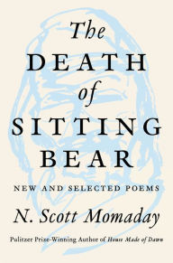 Free book download link The Death of Sitting Bear: New and Selected Poems by N. Scott Momaday