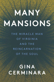 Title: Many Mansions: The Miracle Man of Virginia and the Reincarnation of the Soul, Author: Gina Cerminara