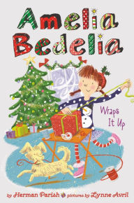 Title: Amelia Bedelia Wraps It Up (Amelia Bedelia Holiday Chapter Book #1), Author: Herman Parish