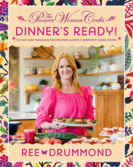 Download free books in epub format The Pioneer Woman Cooks - Dinner's Ready!: 112 Fast and Fabulous Recipes for Slightly Impatient Home Cooks by Ree Drummond