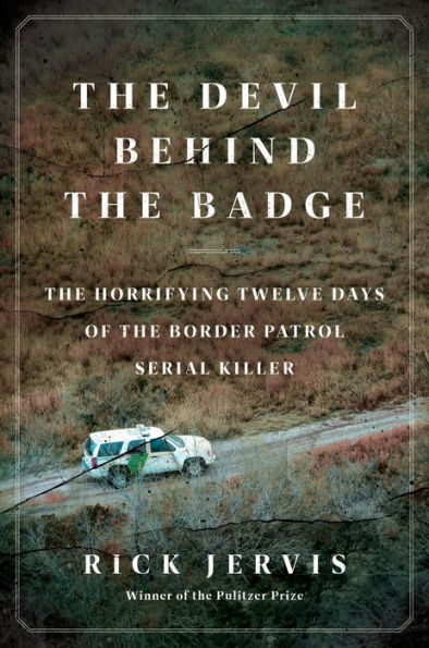 the Devil Behind Badge: Horrifying Twelve Days of Border Patrol Serial Killer