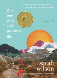 Title: This One Wild and Precious Life: The Path Back to Connection in a Fractured World, Author: Sarah Wilson