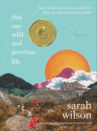 Title: This One Wild and Precious Life: The Path Back to Connection in a Fractured World, Author: Sarah Wilson