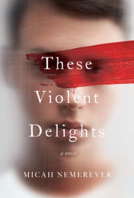 Download books in french These Violent Delights: A Novel by Micah Nemerever 9780062963635