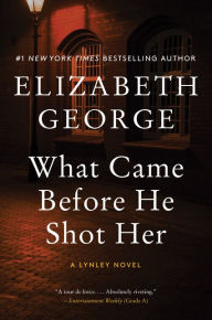 What Came Before He Shot Her: A Lynley Novel