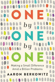 Books magazines free download One by One by One: Making a Small Difference Amid a Billion Problems by Aaron Berkowitz 9780062964212 (English literature)