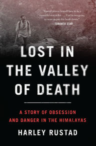 Title: Lost in the Valley of Death: A Story of Obsession and Danger in the Himalayas, Author: Harley Rustad