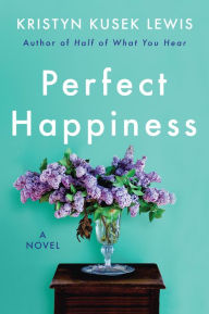 Ebook download gratis pdf Perfect Happiness: A Novel English version by Kristyn Kusek Lewis
