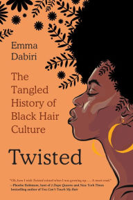 Title: Twisted: The Tangled History of Black Hair Culture, Author: Emma Dabiri