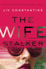 The Wife Stalker: A Novel