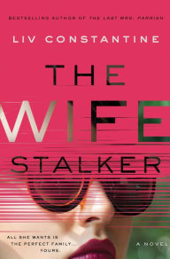 Download free epub books for android The Wife Stalker: A Novel by Liv Constantine