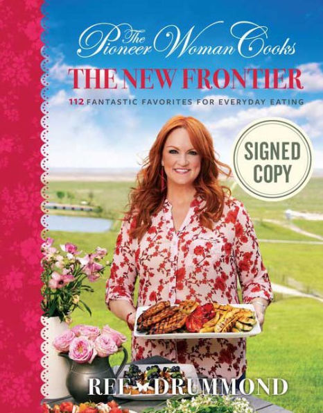 The Pioneer Woman Cooks: The New Frontier: 112 Fantastic Favorites for Everyday Eating (Signed Book)