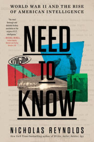 Title: Need to Know: World War II and the Rise of American Intelligence, Author: Nicholas Reynolds