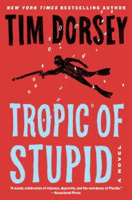 Title: Tropic of Stupid: A Novel, Author: Tim Dorsey