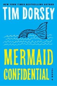 Title: Mermaid Confidential: A Novel, Author: Tim Dorsey