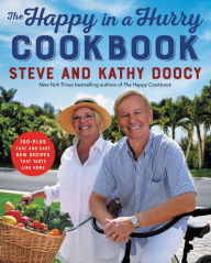 Title: The Happy in a Hurry Cookbook: 100-Plus Fast and Easy New Recipes That Taste Like Home, Author: Steve Doocy