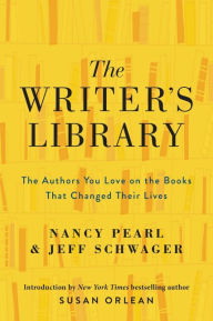 The Writer's Library: The Authors You Love on the Books That Changed Their Lives