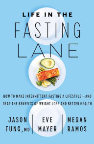 Title: Life in the Fasting Lane: How to Make Intermittent Fasting a Lifestyle - and Reap the Benefits of Weight Loss and Better Health, Author: Dr. Jason Fung