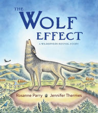 Title: The Wolf Effect: A Wilderness Revival Story, Author: Rosanne Parry