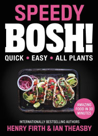 Pdf ebook download free Speedy BOSH!: Quick. Easy. All Plants. by Ian Theasby, Henry David Firth 9780062969941 English version