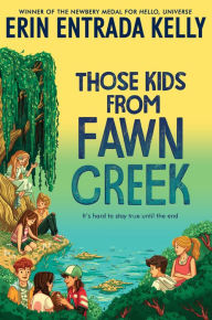 Title: Those Kids from Fawn Creek, Author: Erin Entrada Kelly