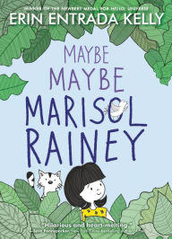 Title: Maybe Maybe Marisol Rainey, Author: Erin Entrada Kelly