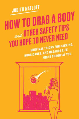How To Drag A Body And Other Safety Tips You Hope To Never Need Survival Tricks For Hacking Hurricanes And Hazards Life Might Throw At You By Judith Matloff Hardcover Barnes - safety tip 4 use your voice roblox blog
