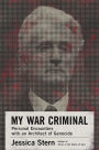 My War Criminal: Personal Encounters with an Architect of Genocide