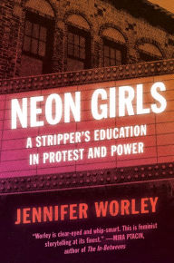 Free book mp3 downloads Neon Girls: A Stripper's Education in Protest and Power