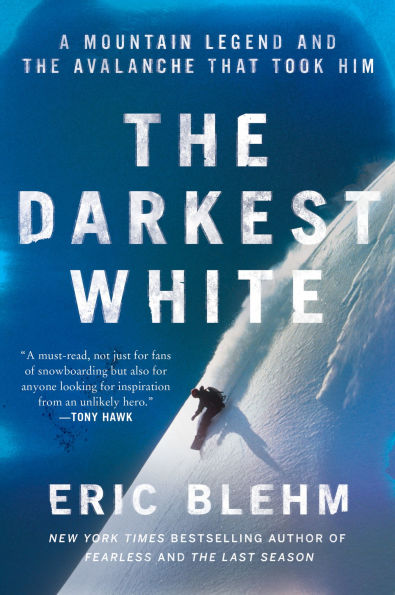 the Darkest White: A Mountain Legend and Avalanche That Took Him