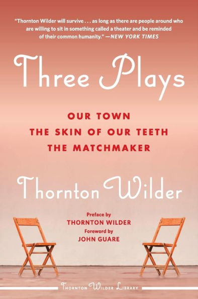 Three Plays: Our Town, The Skin of Our Teeth, and The Matchmaker