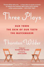 Three Plays: Our Town, The Skin of Our Teeth, and The Matchmaker