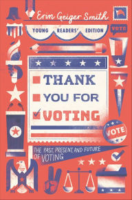 Title: Thank You for Voting Young Readers' Edition: The Past, Present, and Future of Voting, Author: Erin Geiger Smith