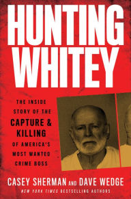 Free pdf books for downloads Hunting Whitey: The Inside Story of the Capture & Killing of America's Most Wanted Crime Boss