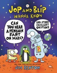 Title: Jop and Blip Wanna Know #1: Can You Hear a Penguin Fart on Mars?: And Other Excellent Questions, Author: Jim Benton