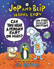 Title: Jop and Blip Wanna Know #1: Can You Hear a Penguin Fart on Mars?: And Other Excellent Questions, Author: Jim Benton