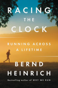 Title: Racing the Clock: Running Across a Lifetime, Author: Bernd Heinrich