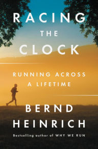 Download ebooks free android Racing the Clock: Running Across a Lifetime 9780062973283 by Bernd Heinrich